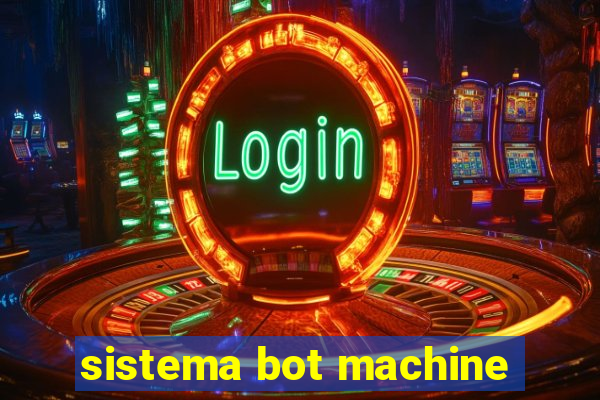 sistema bot machine